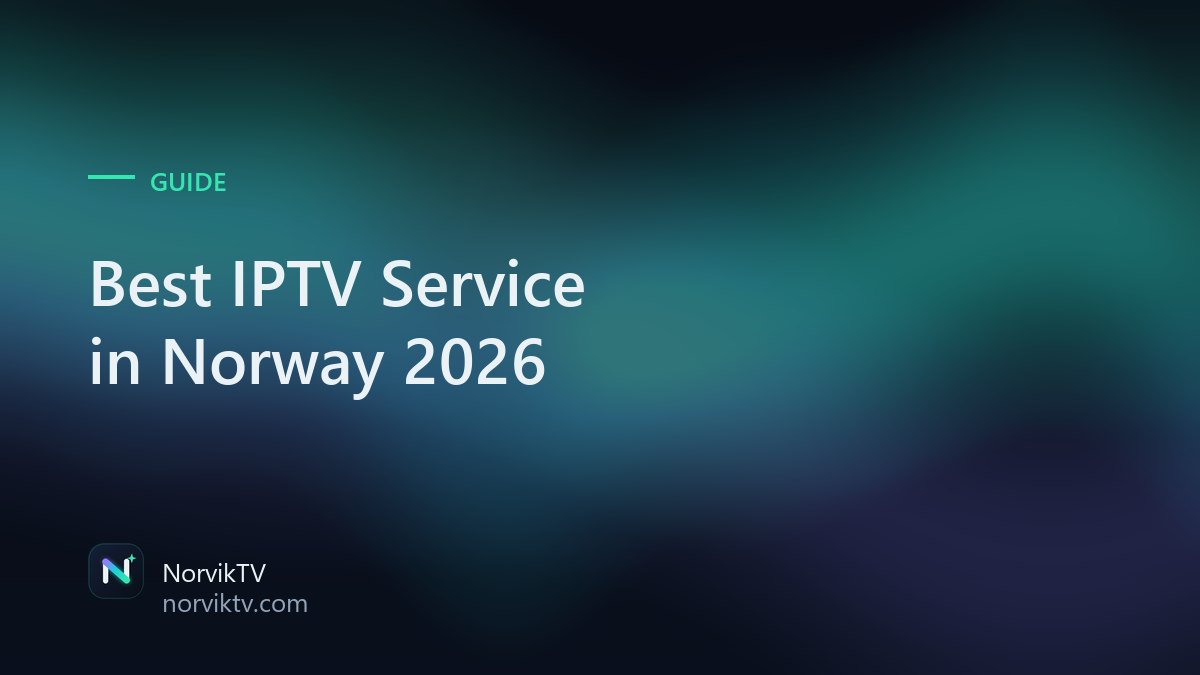 Best IPTV Service in Norway 2026: What to Look For