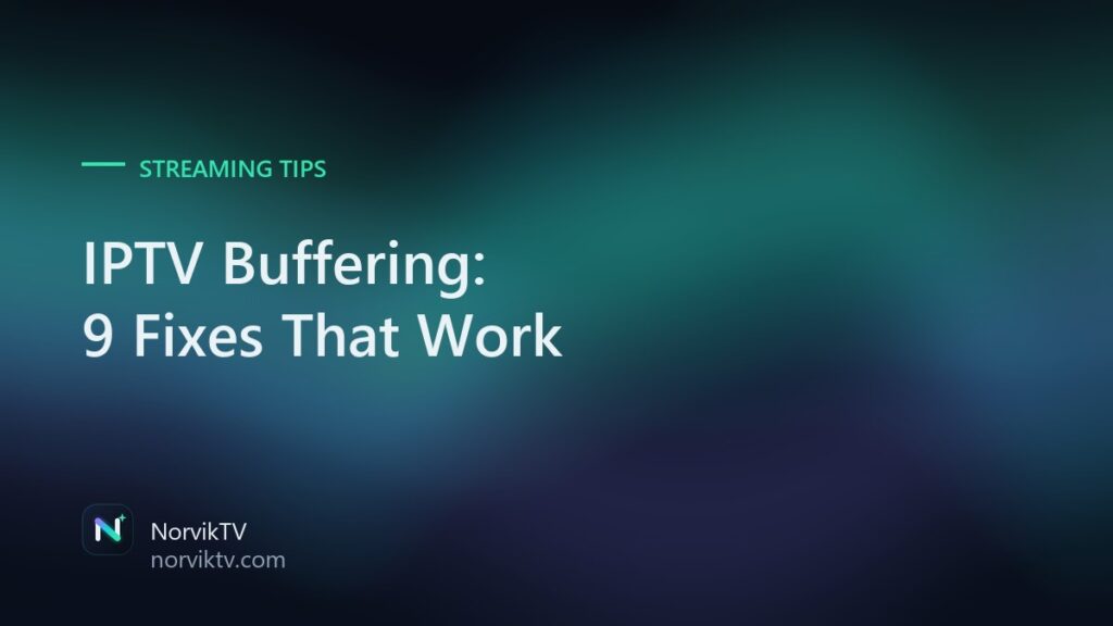 IPTV Buffering: 9 Fixes That Actually Work
