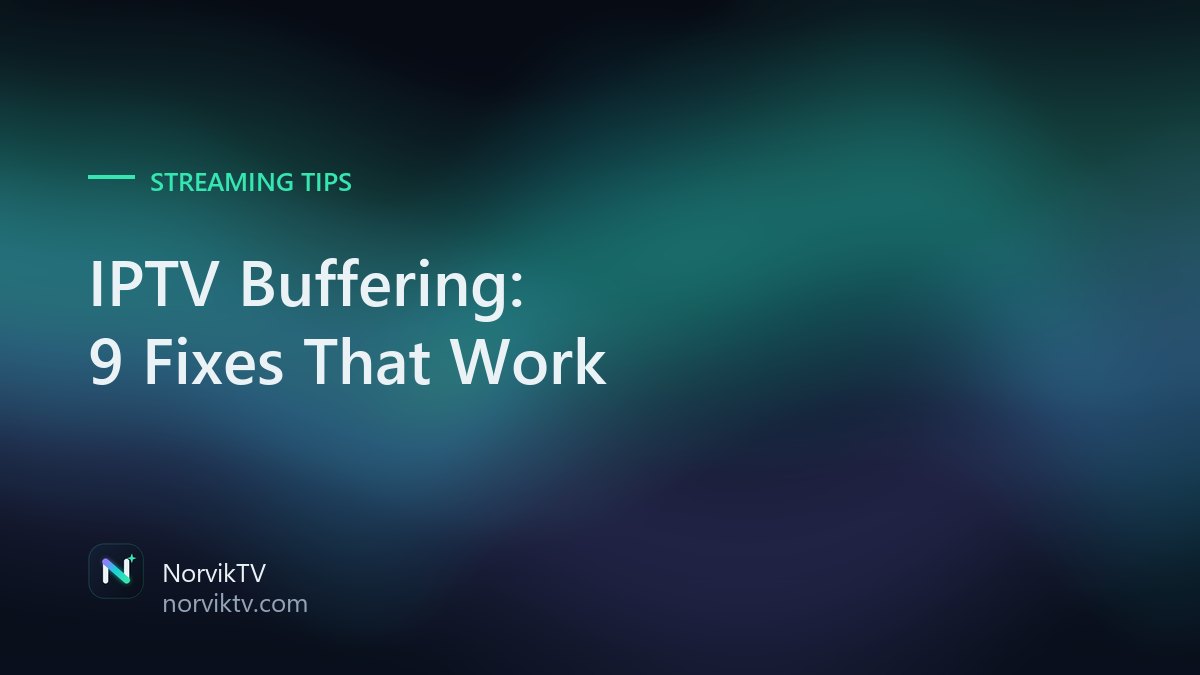 IPTV Buffering: 9 Fixes That Actually Work