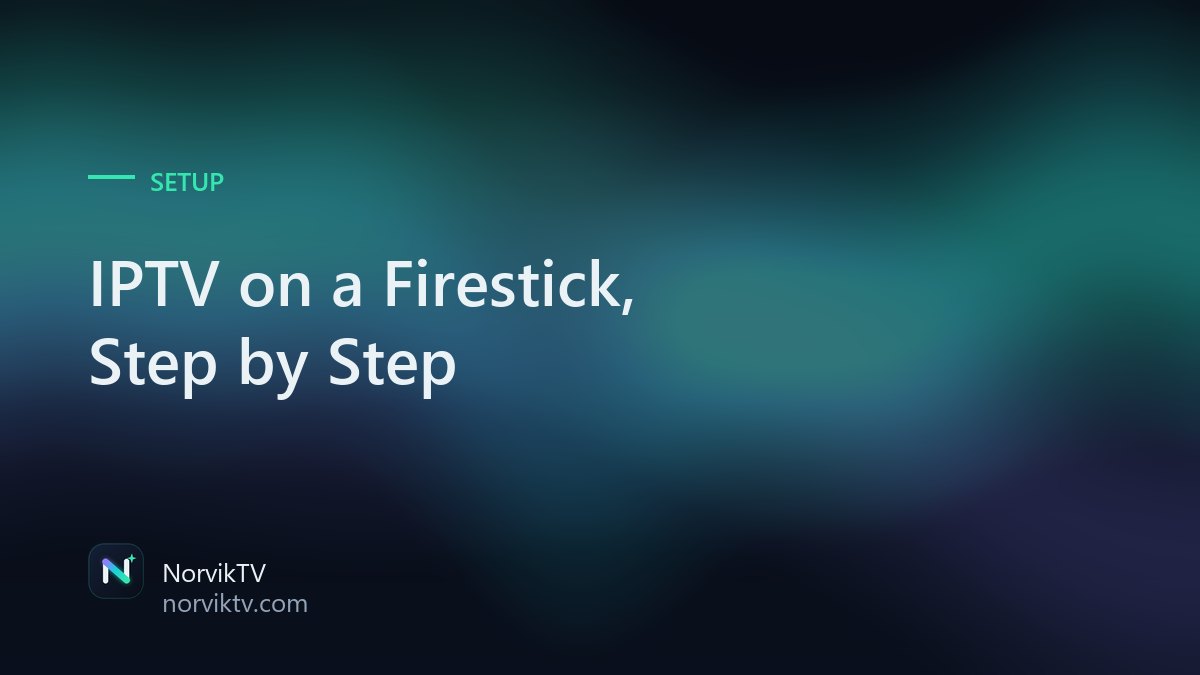 How to Set Up IPTV on a Firestick in 2026 (Step by Step)