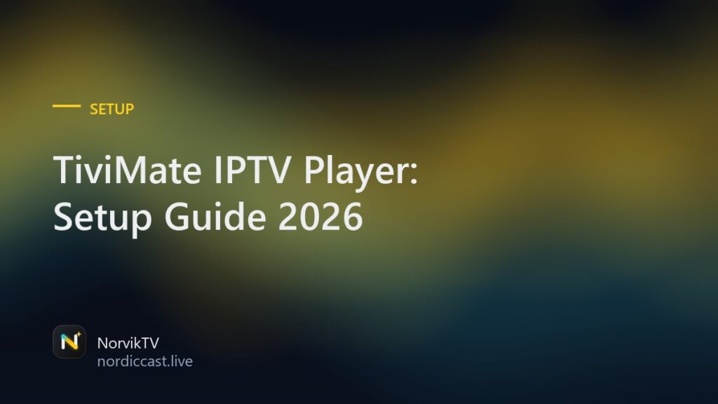 TiviMate IPTV Player: The Complete Setup Guide for 2026